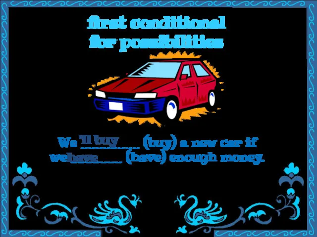 first conditional for possibilities We ________ (buy) a new car