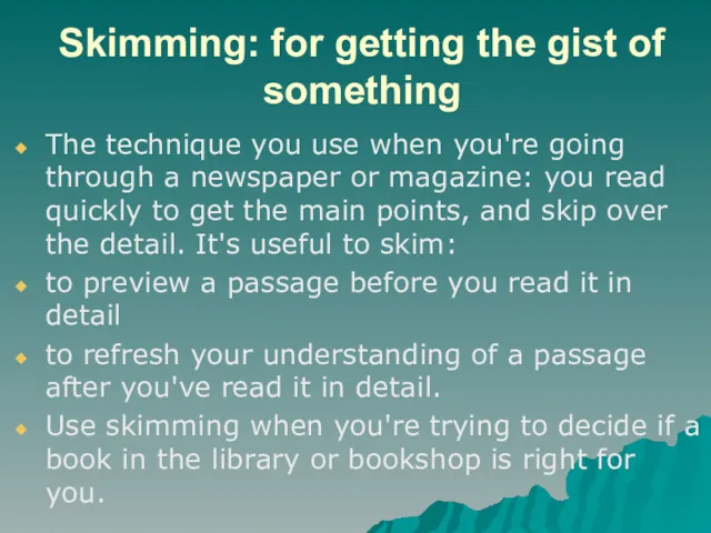 Skimming: for getting the gist of something The technique you use when you're