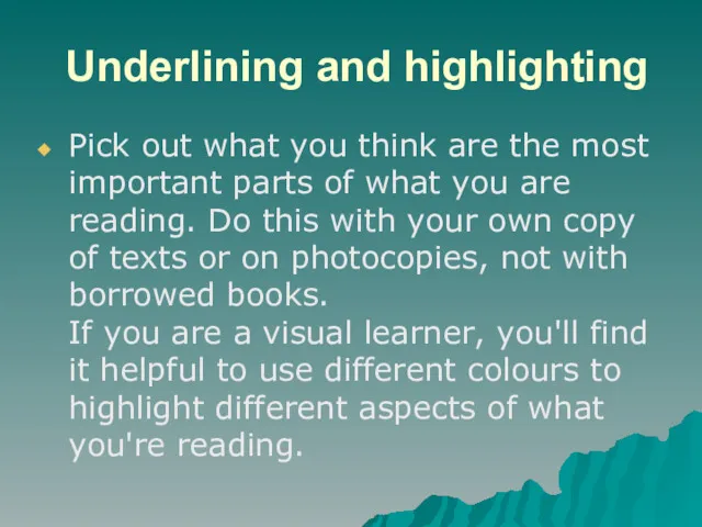 Underlining and highlighting Pick out what you think are the most important parts