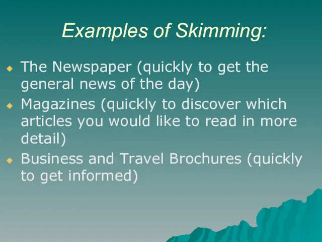 Examples of Skimming: The Newspaper (quickly to get the general news of the
