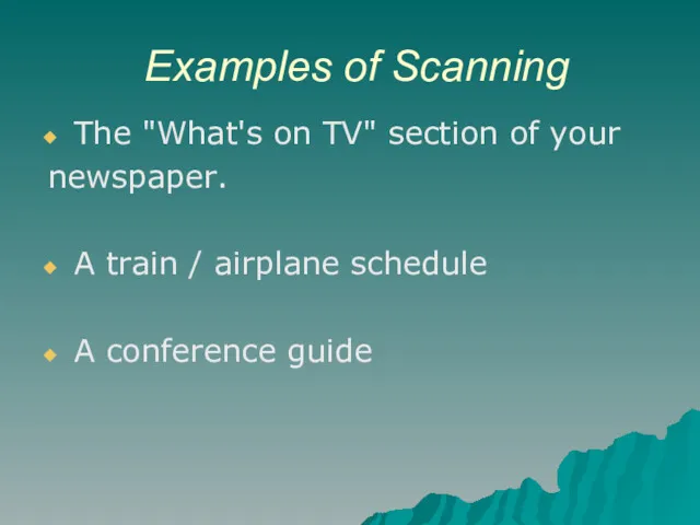 Examples of Scanning The "What's on TV" section of your newspaper. A train
