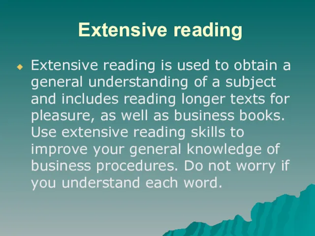 Extensive reading Extensive reading is used to obtain a general understanding of a