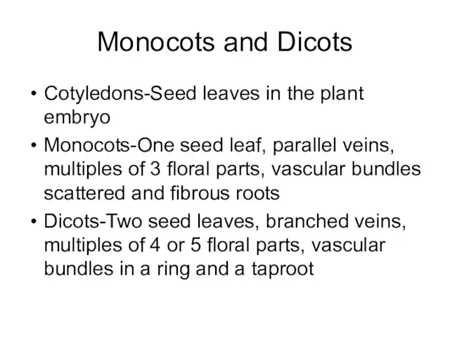 Monocots and Dicots Cotyledons-Seed leaves in the plant embryo Monocots-One
