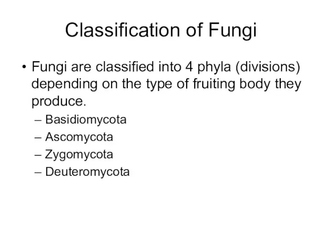 Classification of Fungi Fungi are classified into 4 phyla (divisions)