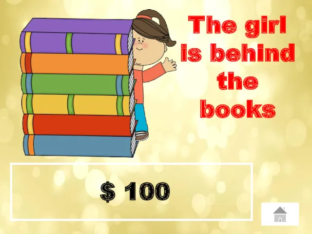 $ 100 The girl is behind the books