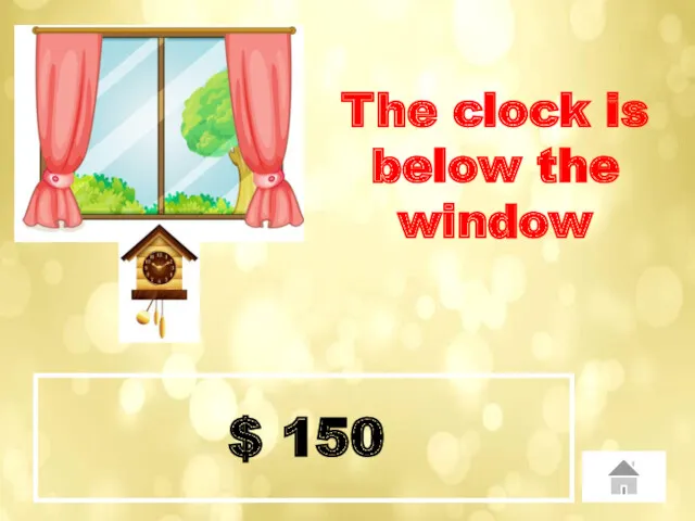 $ 150 The clock is below the window