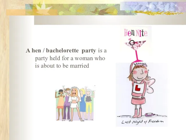 A hen / bachelorette party is a party held for