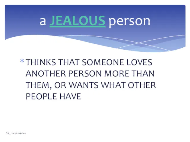 THINKS THAT SOMEONE LOVES ANOTHER PERSON MORE THAN THEM, OR