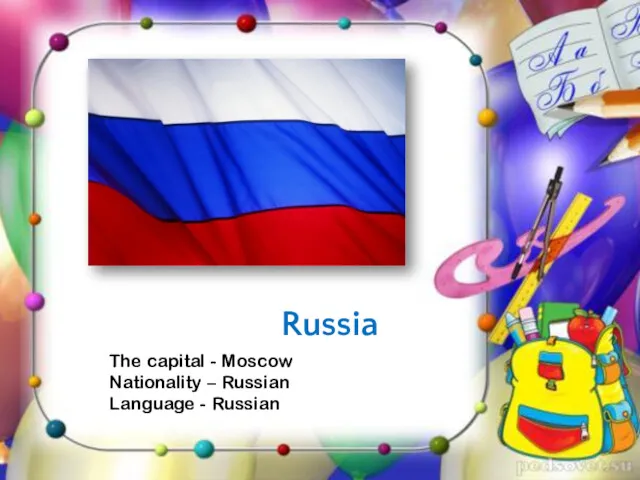 Russia The capital - Moscow Nationality – Russian Language - Russian