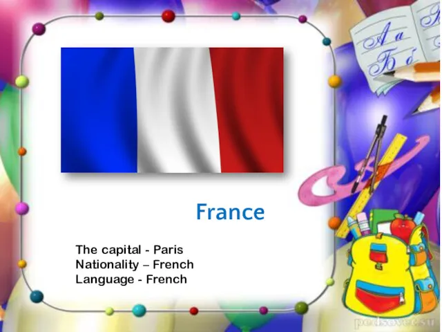 France The capital - Paris Nationality – French Language - French