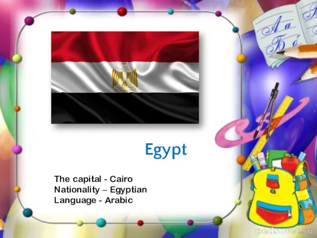 Egypt The capital - Cairo Nationality – Egyptian Language - Arabic
