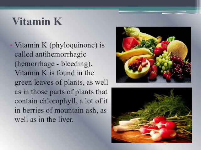 Vitamin K Vitamin K (phyloquinone) is called antihemorrhagic (hemorrhage -