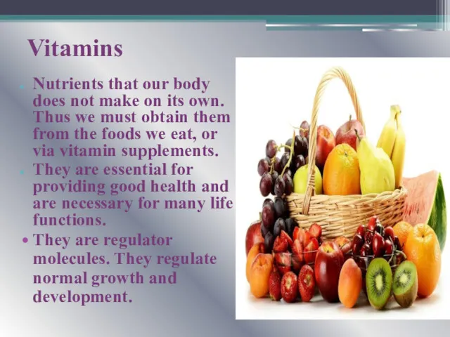 Vitamins Nutrients that our body does not make on its