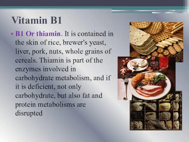 Vitamin B1 B1 Or thiamin. It is contained in the