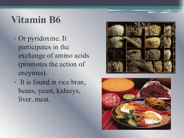 Vitamin B6 Or pyridoxine. It participates in the exchange of