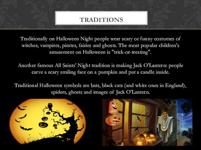 Traditionally on Halloween Night people wear scary or funny costumes