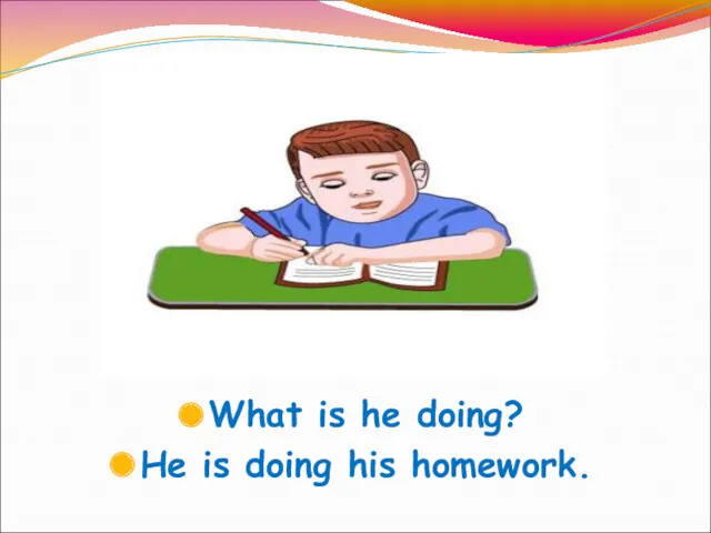 What is he doing? He is doing his homework.