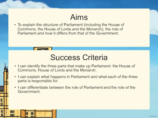 Success Criteria Aims To explain the structure of Parliament (including