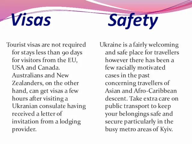 Visas Safety Tourist visas are not required for stays less