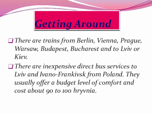 Getting Around There are trains from Berlin, Vienna, Prague, Warsaw,