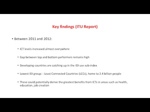 Key findings (ITU Report) Between 2011 and 2012: ICT levels