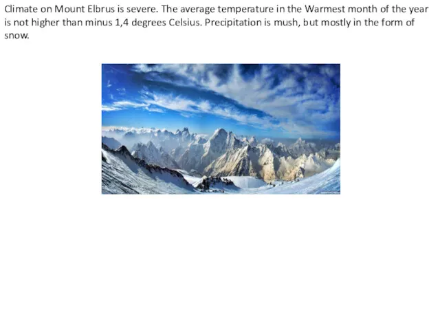 Climate on Mount Elbrus is severe. The average temperature in
