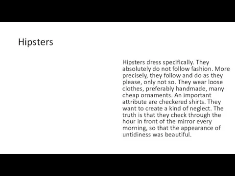 Hipsters Hipsters dress specifically. They absolutely do not follow fashion.