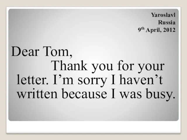 Dear Tom, Thank you for your letter. I’m sorry I