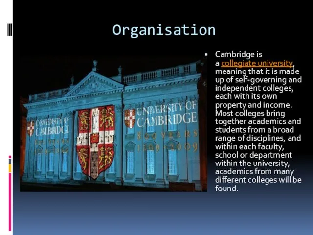 Organisation Cambridge is a collegiate university, meaning that it is