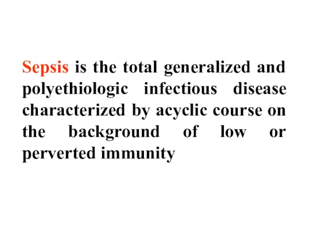 Sepsis is the total generalized and polyethiologic infectious disease characterized