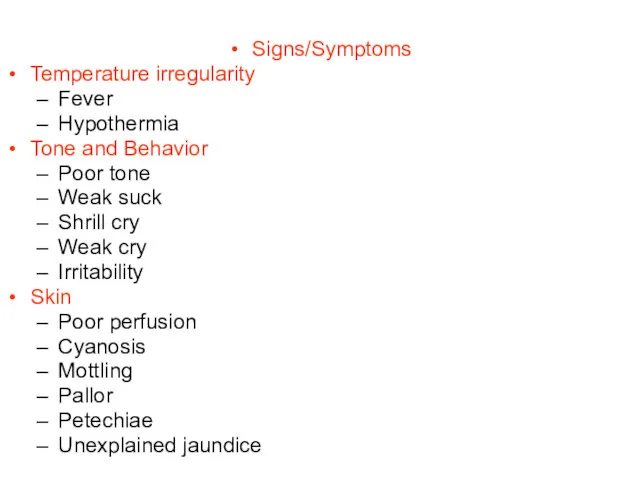 Signs/Symptoms Temperature irregularity Fever Hypothermia Tone and Behavior Poor tone