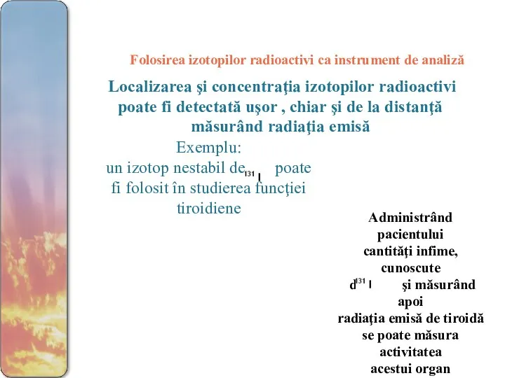 Folosirea izotopilor radioactivi ca instrument de analiză Localizarea şi concentraţia