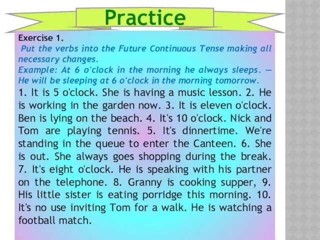 Practice Exercise 1. Put the verbs into the Future Continuous