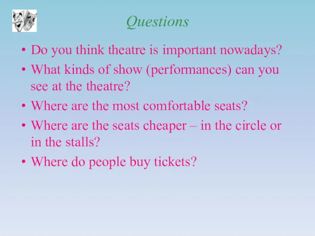 Questions Do you think theatre is important nowadays? What kinds