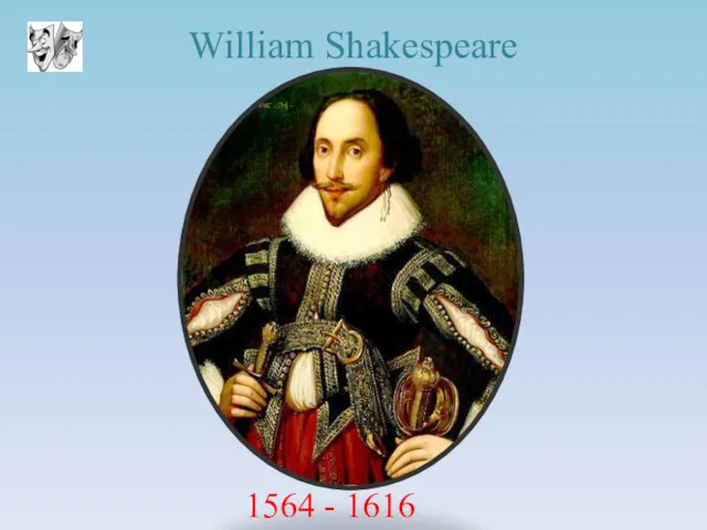 William Shakespeare 1564 - 1616