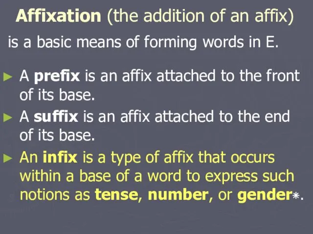 Affixation (the addition of an affix) is a basic means of forming words