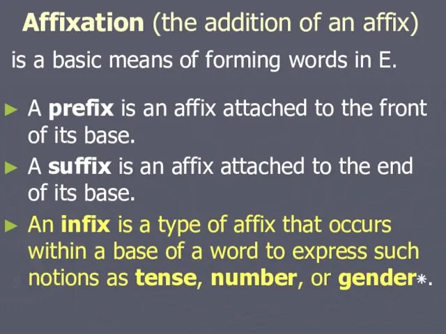 Affixation (the addition of an affix) is a basic means