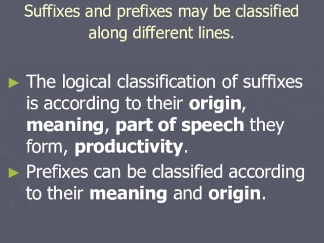 Suffixes and prefixes may be classified along different lines. The logical classification of