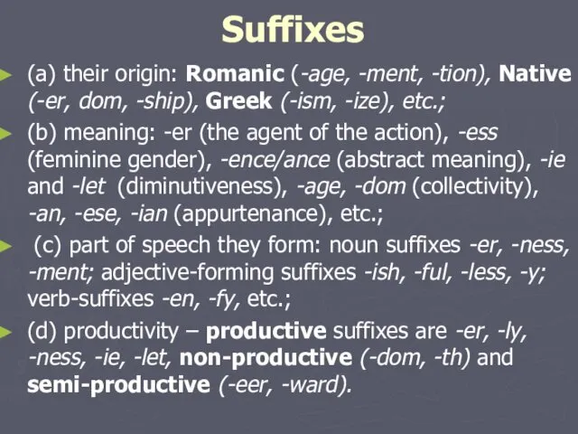Suffixes (a) their origin: Romanic (-age, -ment, -tion), Native (-er, dom, -ship), Greek