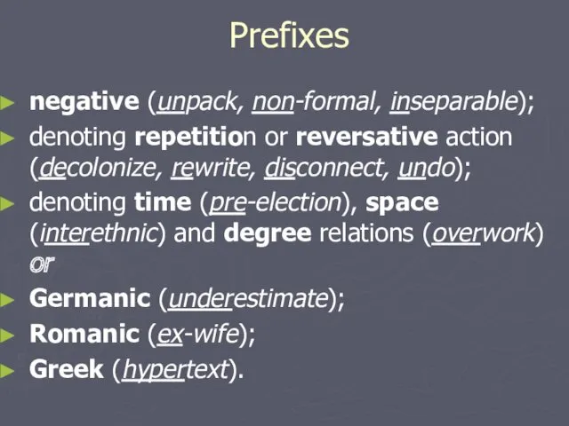Prefixes negative (unpack, non-formal, inseparable); denoting repetition or reversative action (decolonize, rewrite, disconnect,