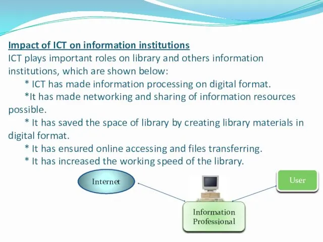 Impact of ICT on information institutions ICT plays important roles on library and