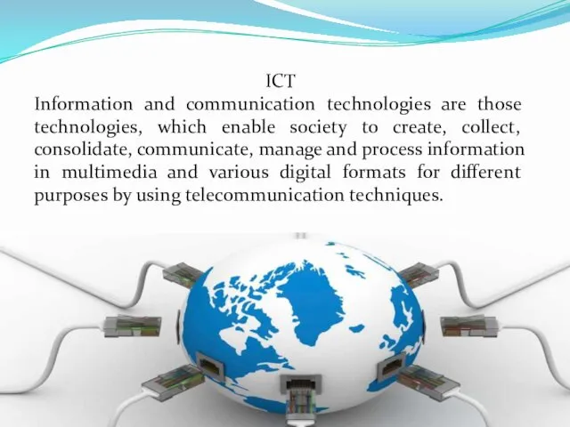 ICT Information and communication technologies are those technologies, which enable society to create,