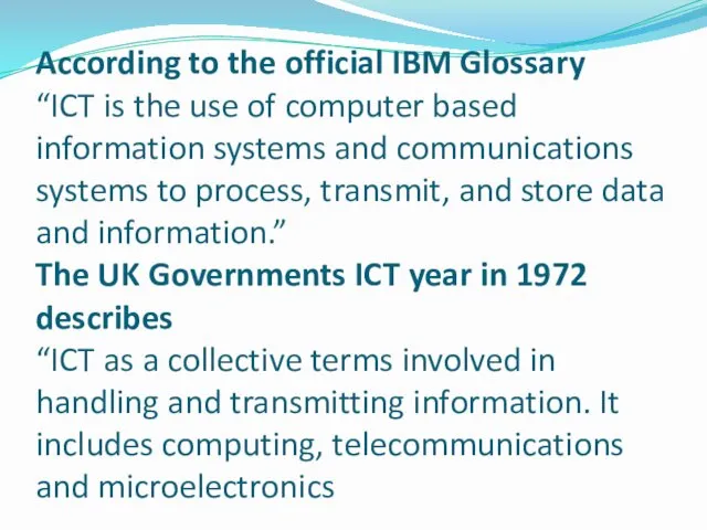 According to the official IBM Glossary “ICT is the use of computer based
