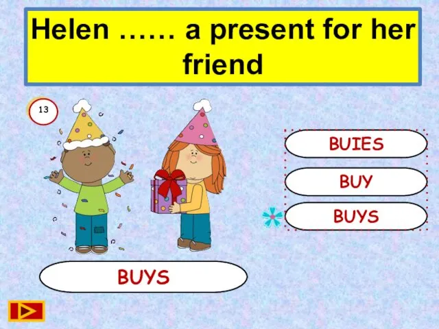 BUYS BUYS BUY BUIES 13 Helen …… a present for her friend