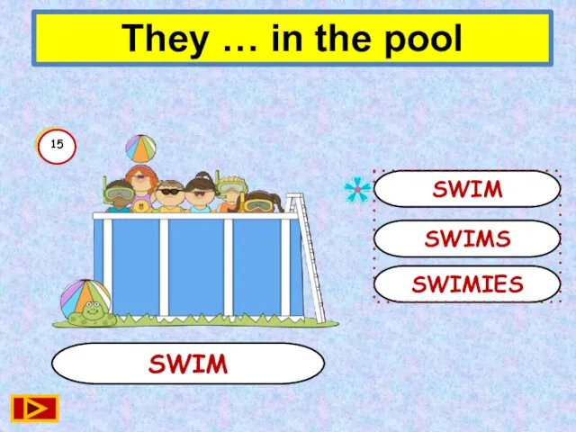 SWIM SWIM SWIMS SWIMIES 15 They … in the pool