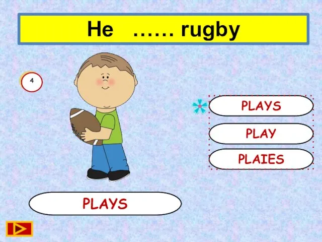 PLAYS PLAYS PLAY PLAIES 4 He …… rugby