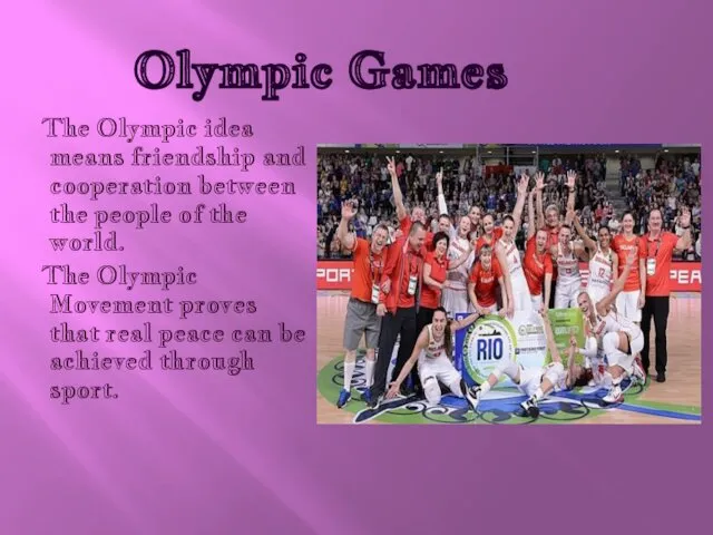 Olympic Games The Olympic idea means friendship and cooperation between