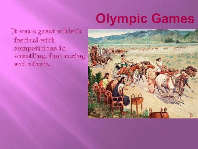 Olympic Games It was a great athletic festival with competitions in wrestling, foot racing and others.