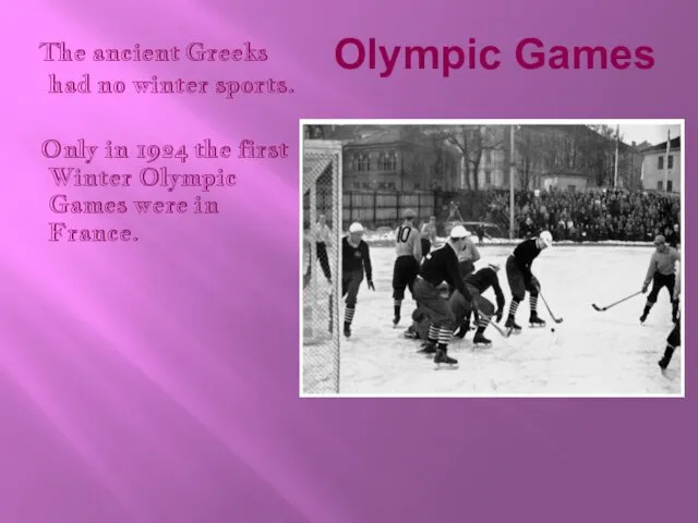 Olympic Games The ancient Greeks had no winter sports. Only