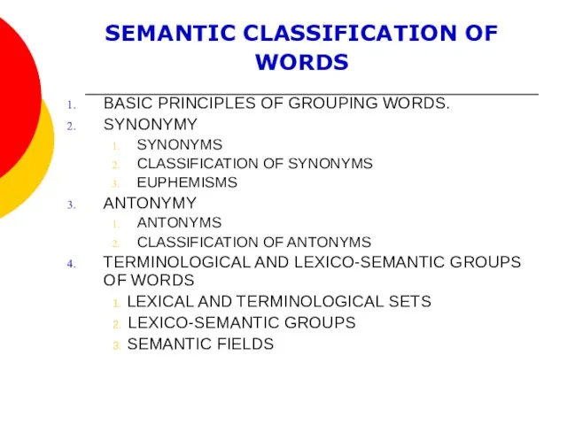 SEMANTIC СLASSIFICATION OF WORDS BASIC PRINCIPLES OF GROUPING WORDS. SYNONYMY